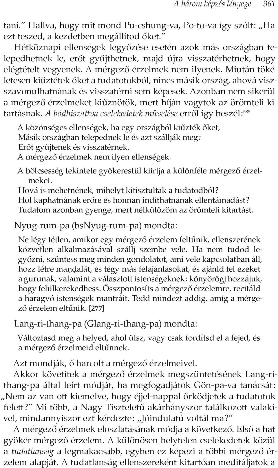 Miután tökéletesen kiűztétek őket a tudatotokból, nincs másik ország, ahová viszszavonulhatnának és visszatérni sem képesek.