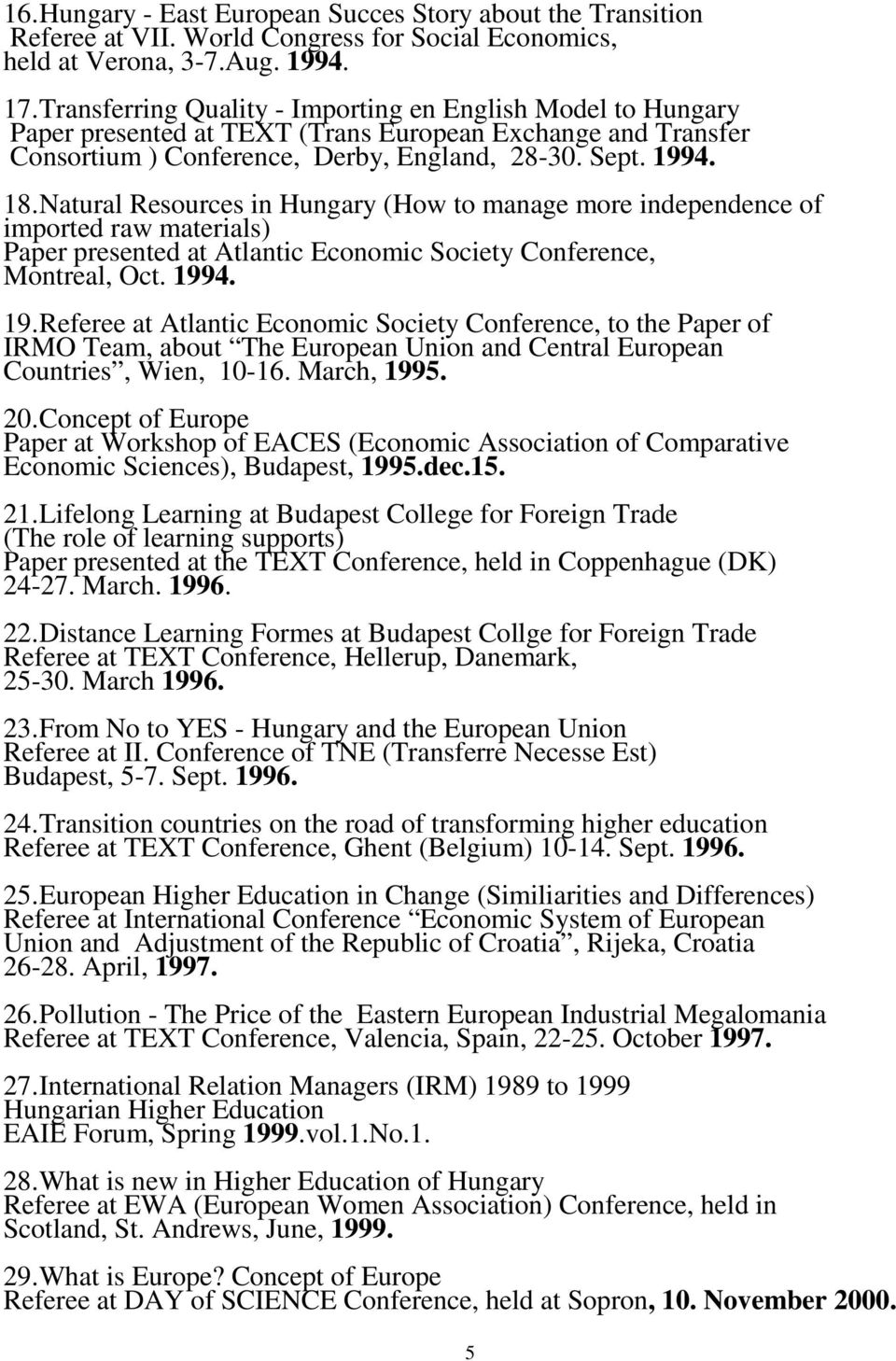 Natural Resources in Hungary (How to manage more independence of imported raw materials) Paper presented at Atlantic Economic Society Conference, Montreal, Oct. 199