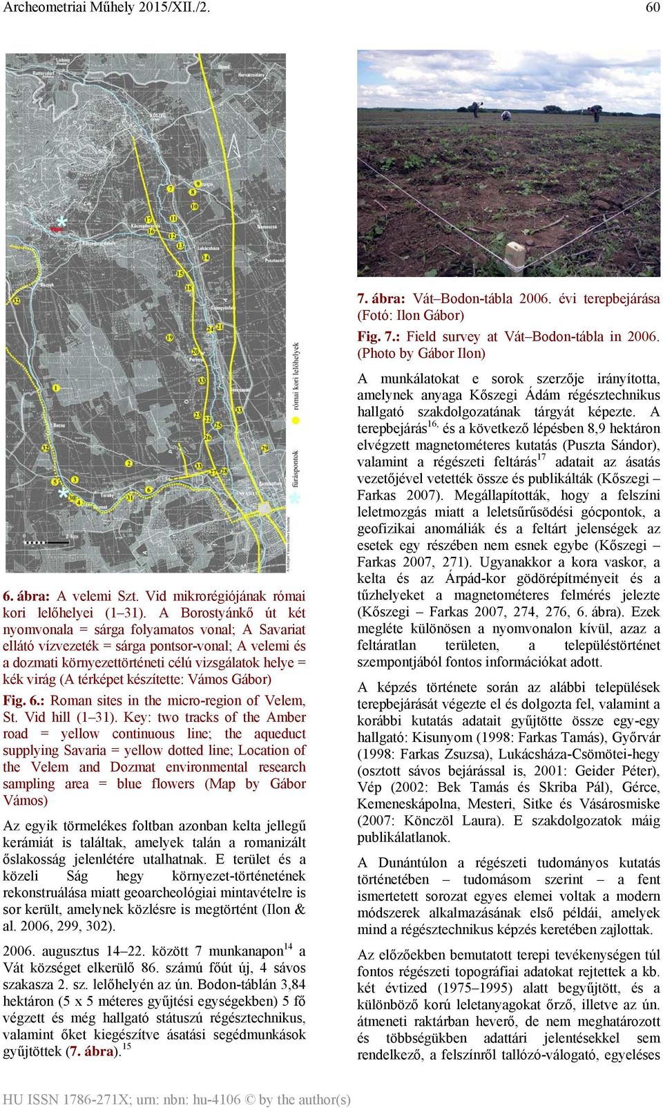 készítette: Vámos Gábor) Fig. 6.: Roman sites in the micro-region of Velem, St. Vid hill (1 31).