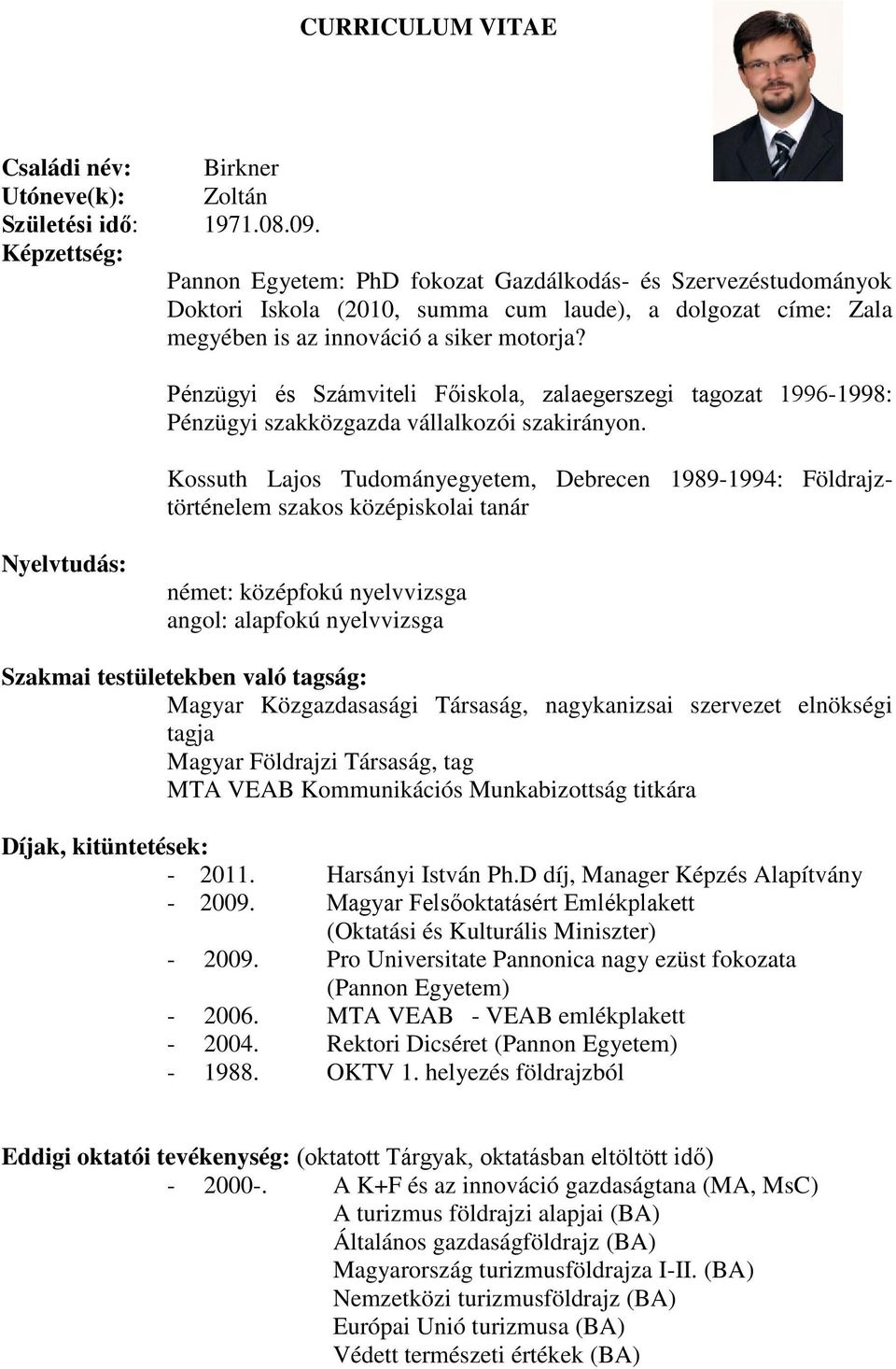 Pénzügyi és Számviteli Főiskola, zalaegerszegi tagozat 1996-1998: Pénzügyi szakközgazda vállalkozói szakirányon.