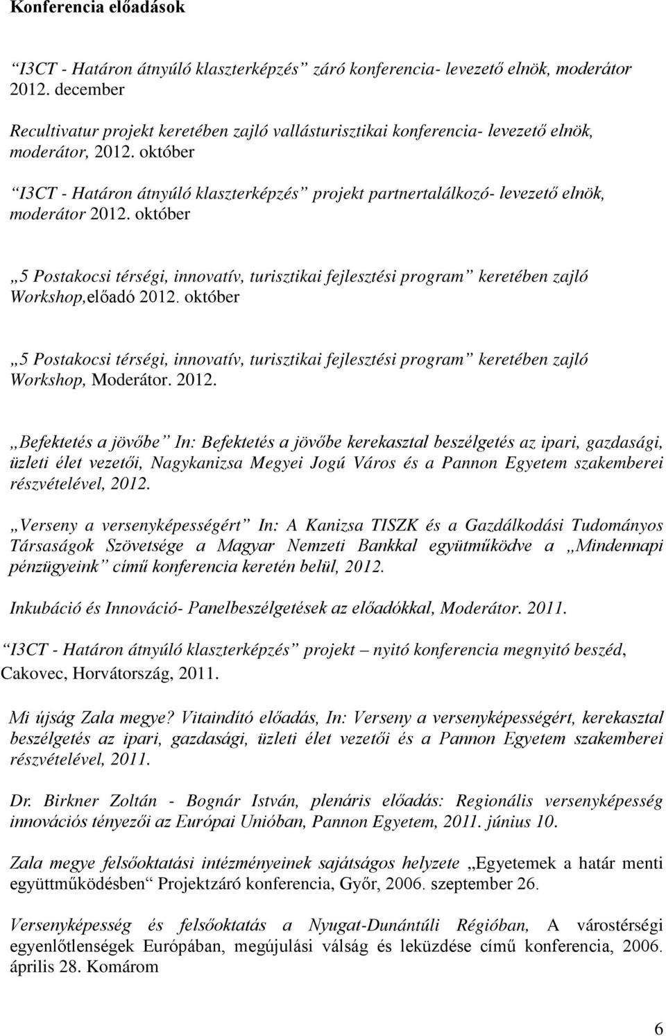 október I3CT - Határon átnyúló klaszterképzés projekt partnertalálkozó- levezető elnök, moderátor 2012.