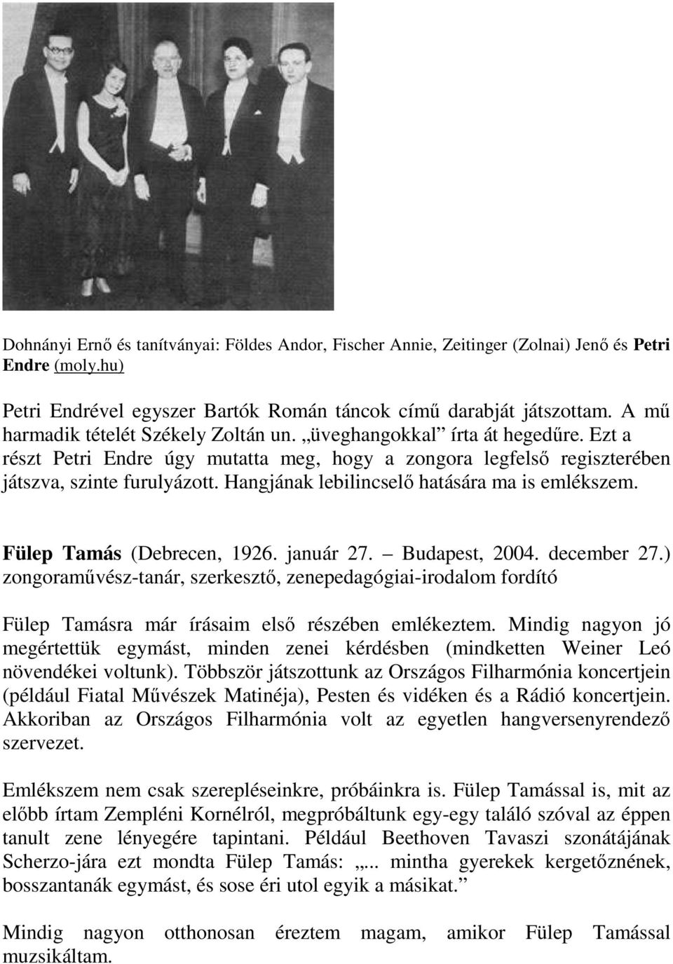 Hangjának lebilincselő hatására ma is emlékszem. Fülep Tamás (Debrecen, 1926. január 27. Budapest, 2004. december 27.