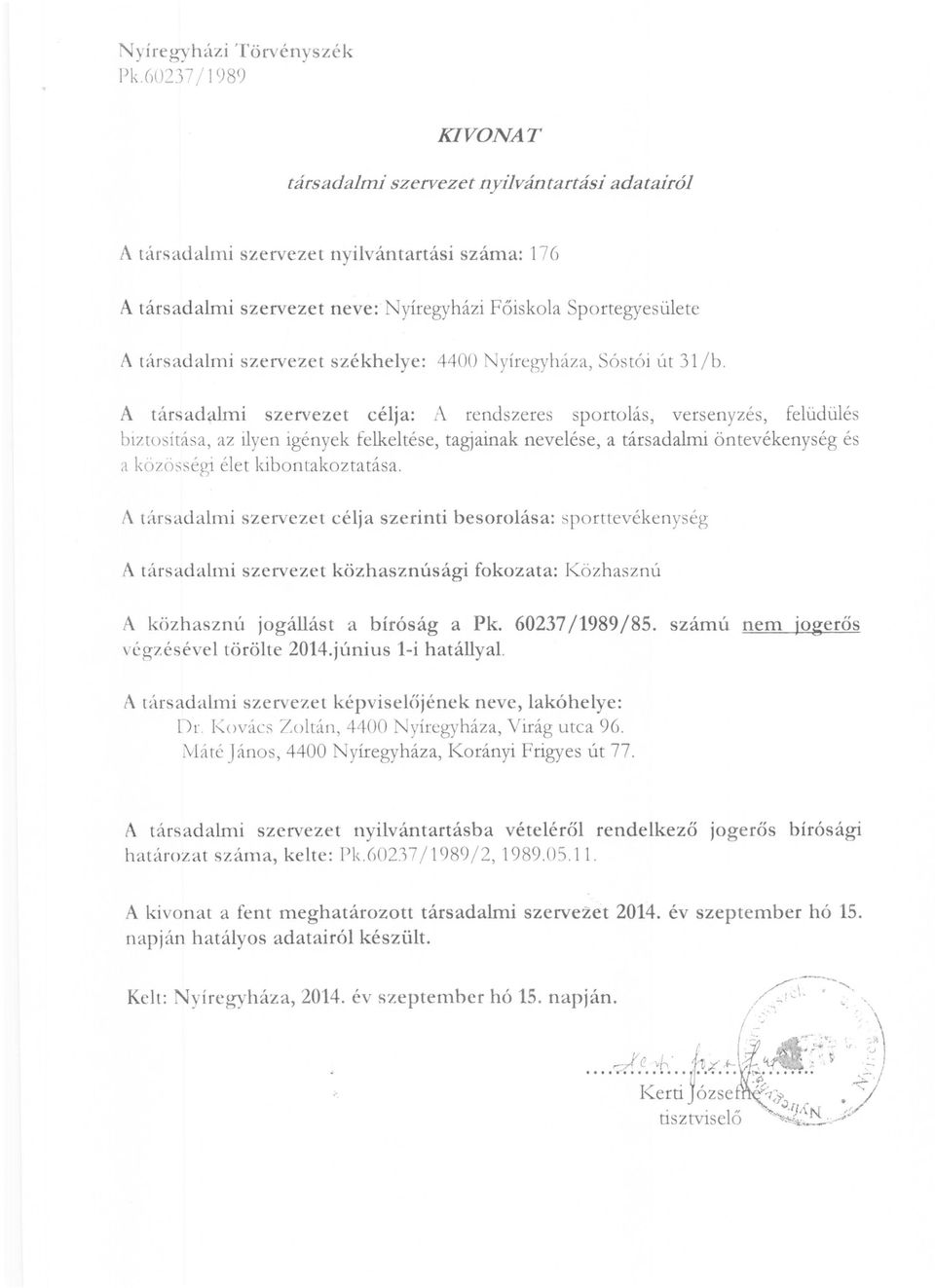 szervezet székhelye: 4400 yíregyháza, Sóstói út 3'1 l b.