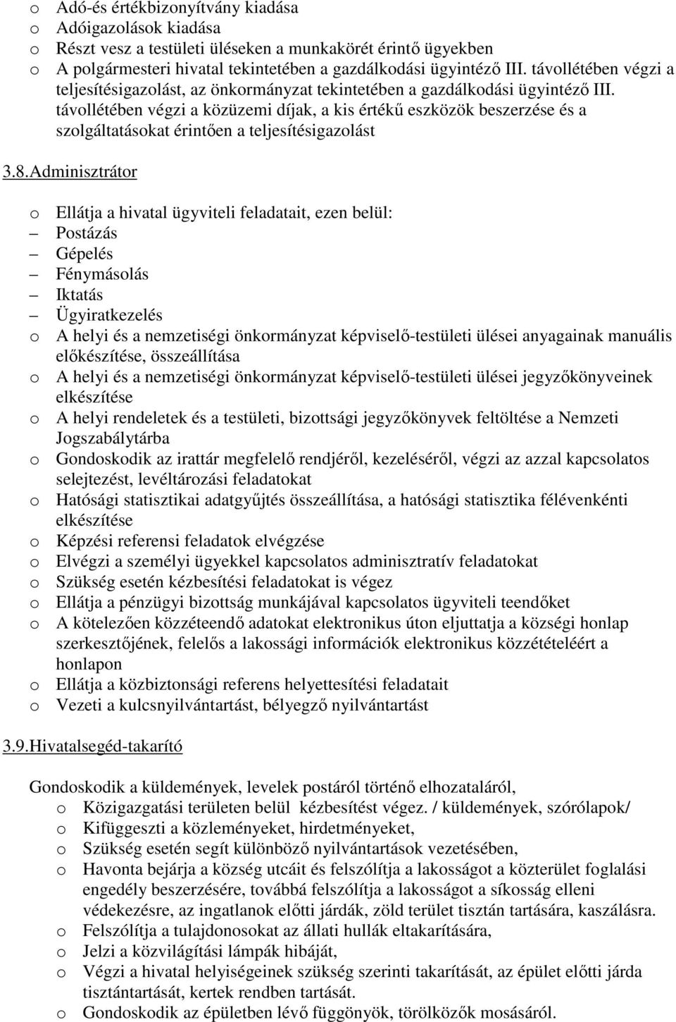 távollétében végzi a közüzemi díjak, a kis értékő eszközök beszerzése és a szolgáltatásokat érintıen a teljesítésigazolást 3.8.