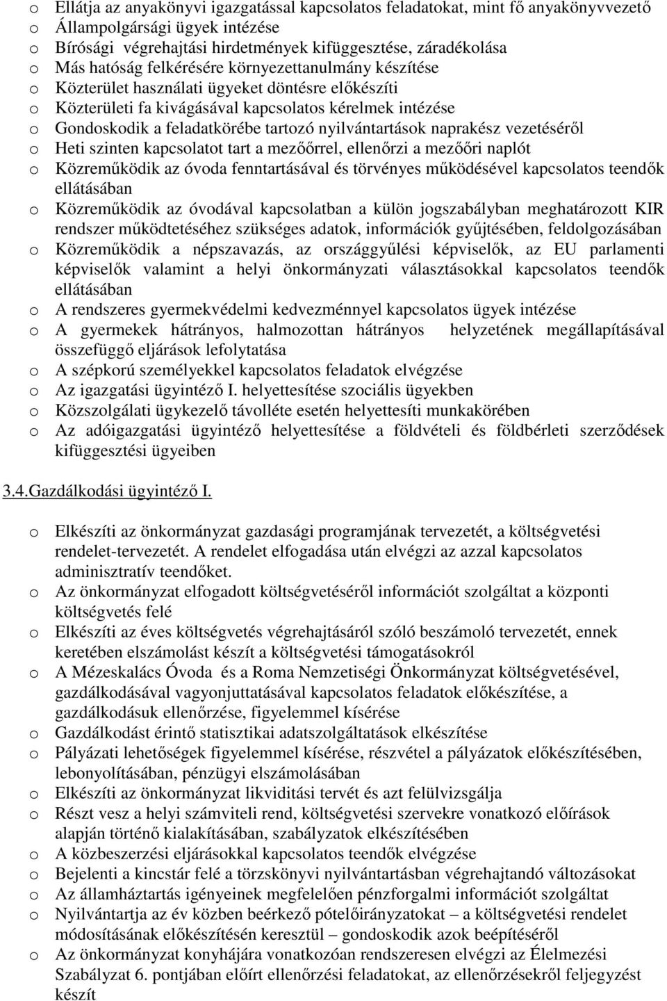 nyilvántartások naprakész vezetésérıl o Heti szinten kapcsolatot tart a mezıırrel, ellenırzi a mezııri naplót o Közremőködik az óvoda fenntartásával és törvényes mőködésével kapcsolatos teendık