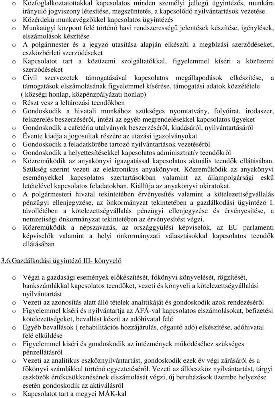 alapján elkészíti a megbízási szerzıdéseket, eszközbérleti szerzıdéseket o Kapcsolatot tart a közüzemi szolgáltatókkal, figyelemmel kíséri a közüzemi szerzıdéseket o Civil szervezetek támogatásával