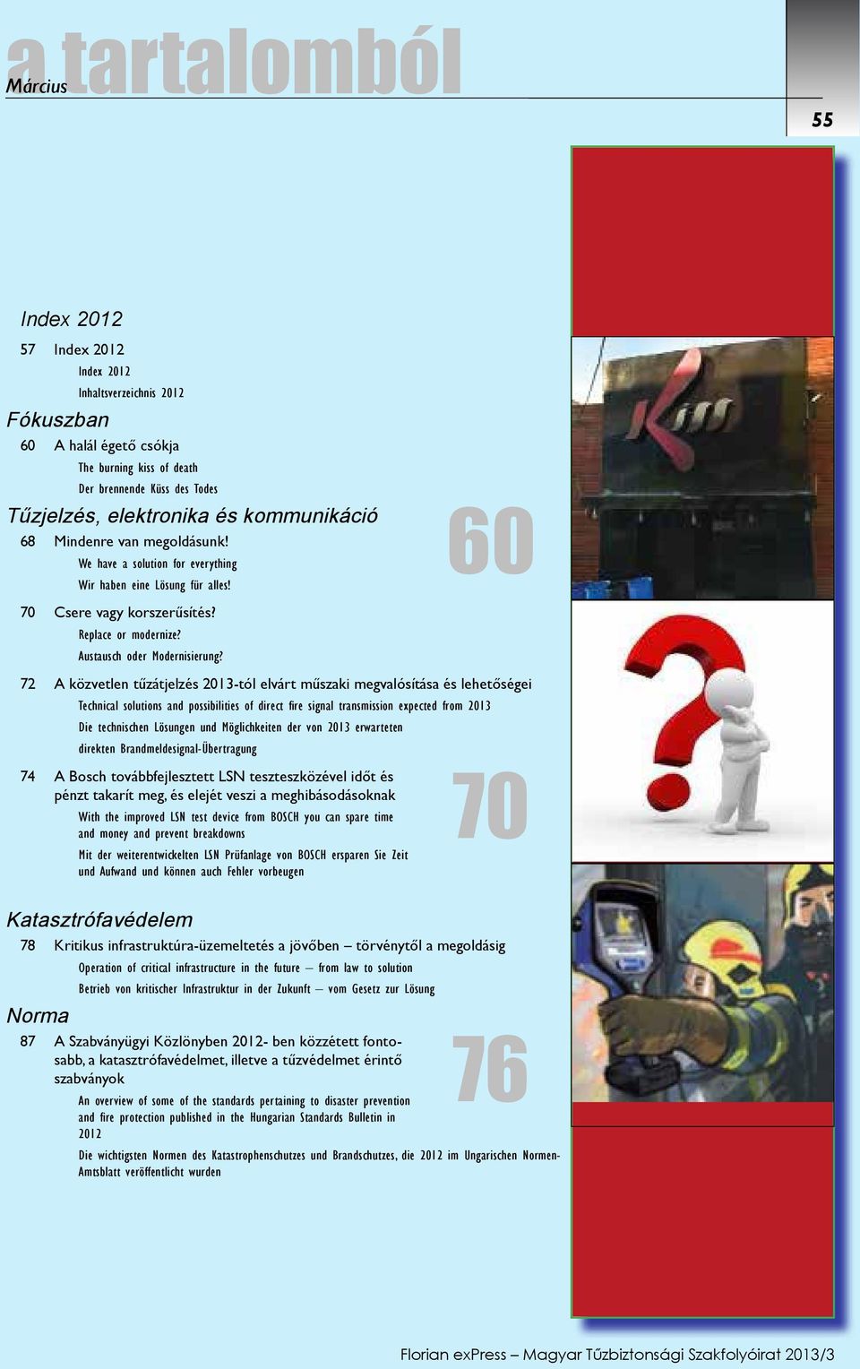 72 A közvetlen tűzátjelzés 2013-tól elvárt műszaki megvalósítása és lehetőségei Technical solutions and possibilities of direct fire signal transmission expected from 2013 Die technischen Lösungen