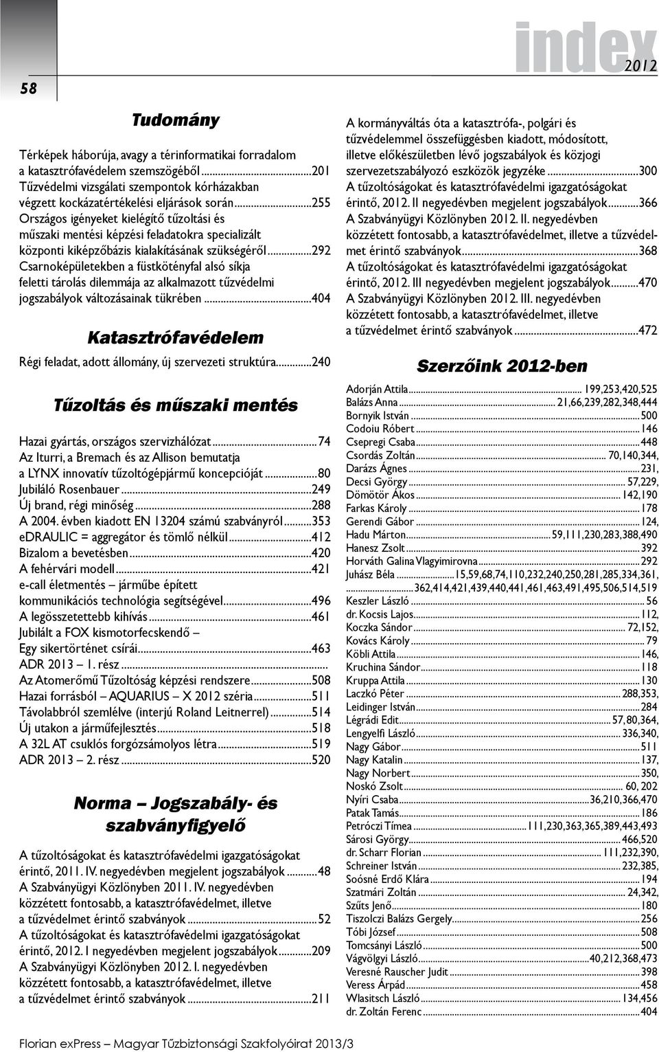 ..292 Csarnoképületekben a füstkötényfal alsó síkja feletti tárolás dilemmája az alkalmazott tűzvédelmi jogszabályok változásainak tükrében.