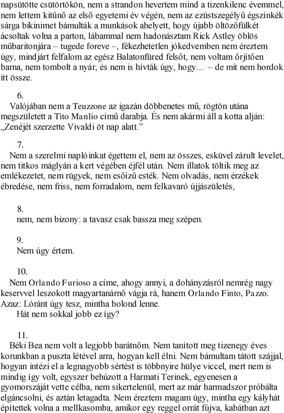 Balatonfüred felsőt, nem voltam őrjítően barna, nem tombolt a nyár, és nem is hívták úgy, hogy de mit nem hordok itt össze. 6.