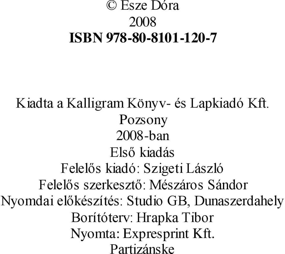 Pozsony 2008-ban Első kiadás Felelős kiadó: Szigeti László Felelős