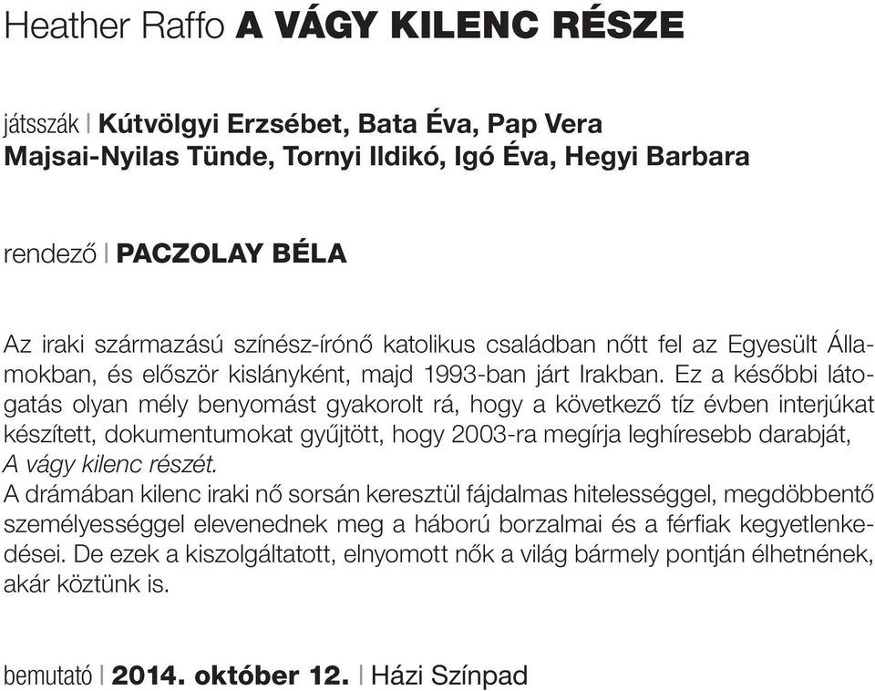 Ez a későbbi látogatás olyan mély benyomást gyakorolt rá, hogy a következő tíz évben interjúkat készített, dokumentumokat gyűjtött, hogy 2003-ra megírja leghíresebb darabját, A vágy kilenc részét.