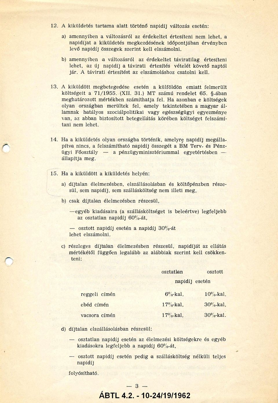 A távirati értesítést az elszámoláshoz csatolni kell. 13. A kiküldött megbetegedése esetén a külföldön emiatt felmerült költségeit a 71/1955. (XII. 31. ) MT számú rendelet 65.