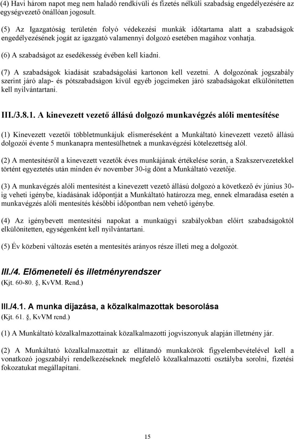 (6) A szabadságot az esedékesség évében kell kiadni. (7) A szabadságok kiadását szabadságolási kartonon kell vezetni.