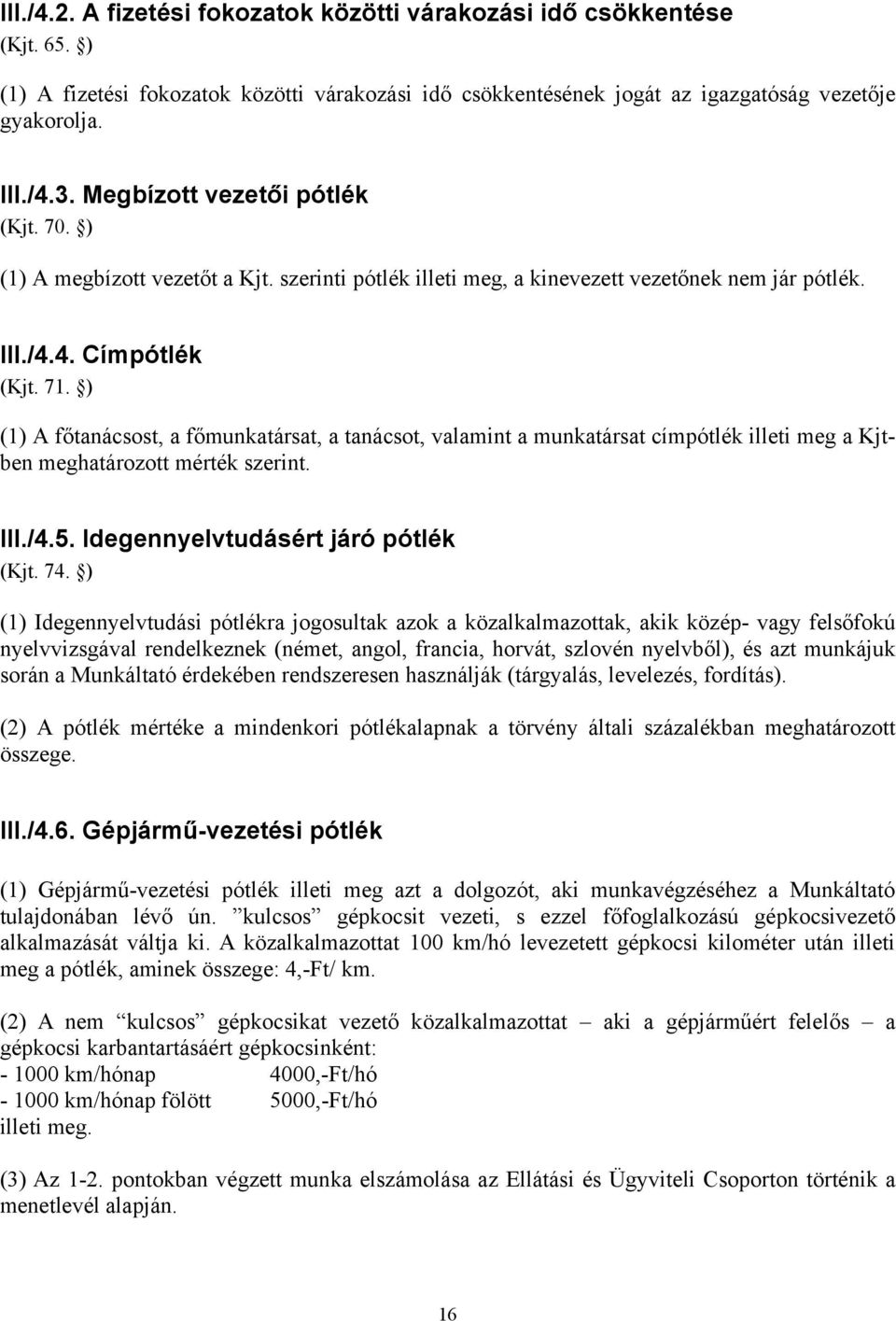 ) (1) A főtanácsost, a főmunkatársat, a tanácsot, valamint a munkatársat címpótlék illeti meg a Kjtben meghatározott mérték szerint. III./4.5. Idegennyelvtudásért járó pótlék (Kjt. 74.