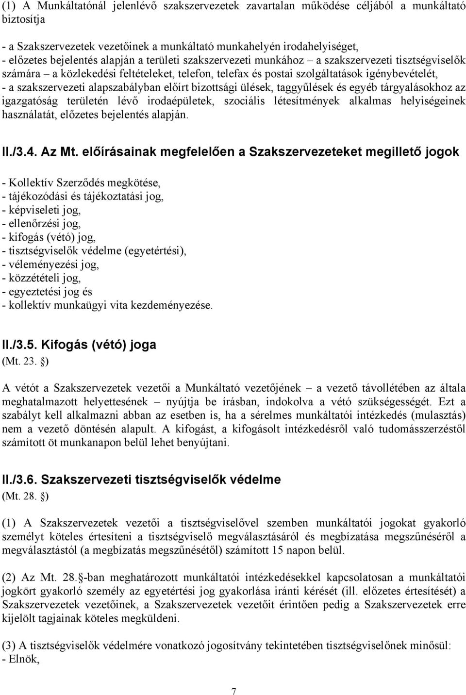 alapszabályban előírt bizottsági ülések, taggyűlések és egyéb tárgyalásokhoz az igazgatóság területén lévő irodaépületek, szociális létesítmények alkalmas helyiségeinek használatát, előzetes