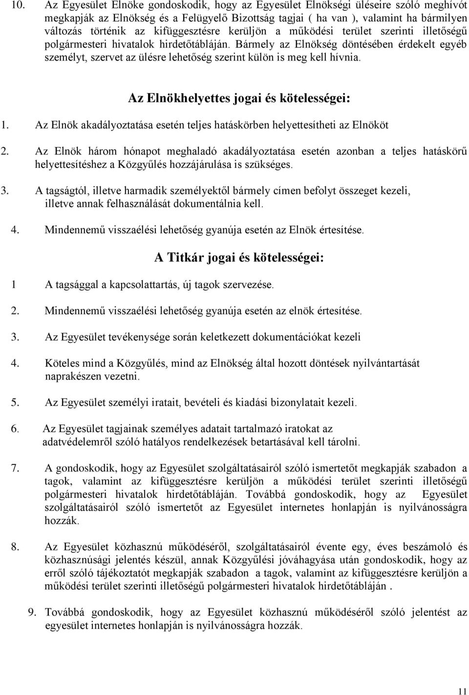 Bármely az Elnökség döntésében érdekelt egyéb személyt, szervet az ülésre lehetőség szerint külön is meg kell hívnia. Az Elnökhelyettes jogai és kötelességei: 1.