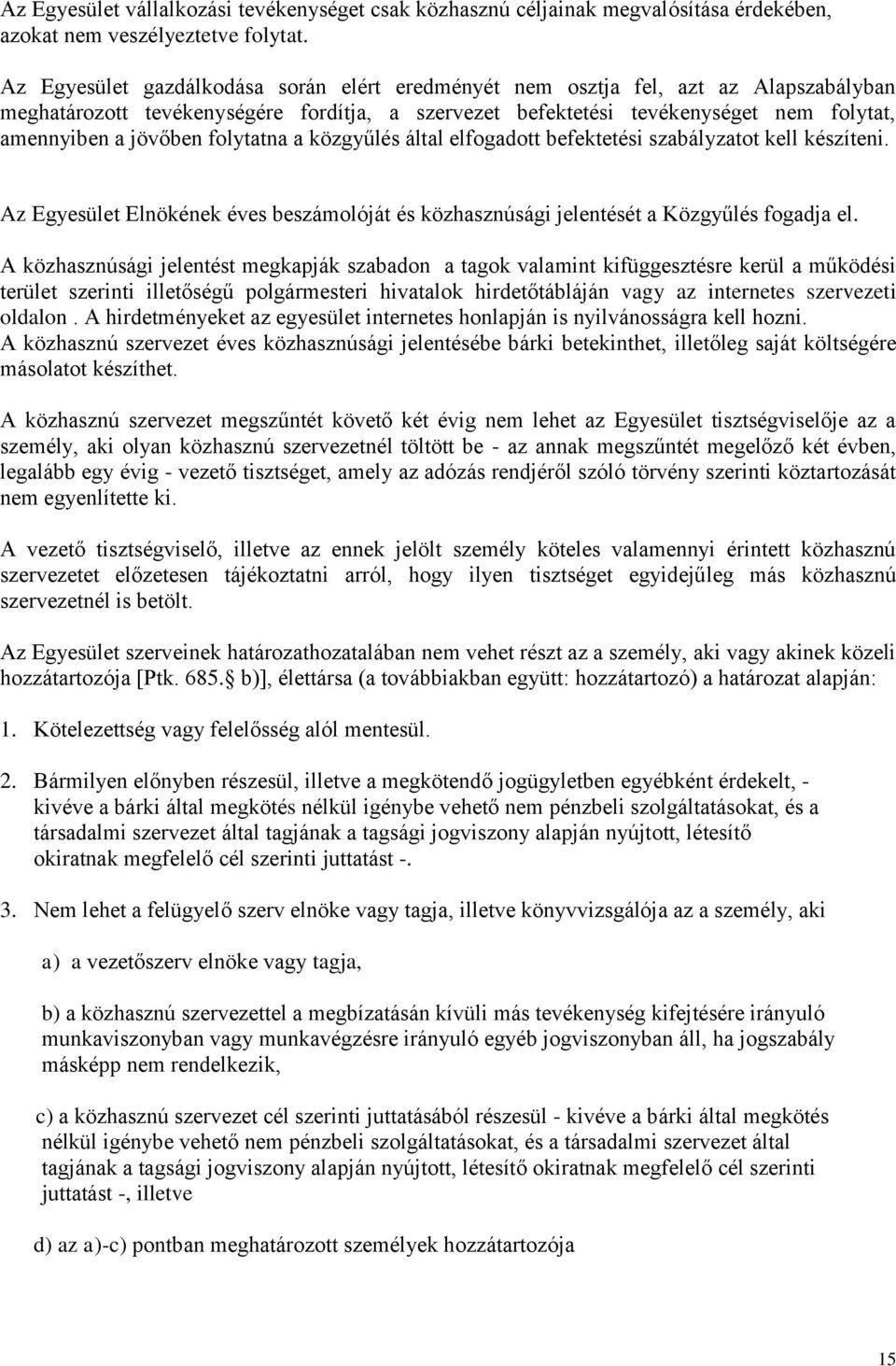 folytatna a közgyűlés által elfogadott befektetési szabályzatot kell készíteni. Az Egyesület Elnökének éves beszámolóját és közhasznúsági jelentését a Közgyűlés fogadja el.