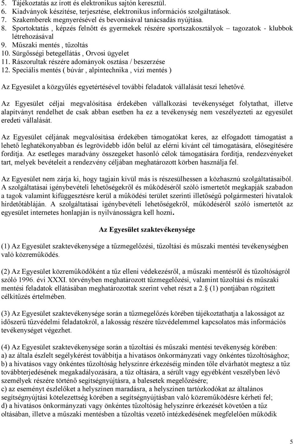 Sürgősségi betegellátás, Orvosi ügyelet 11. Rászorultak részére adományok osztása / beszerzése 12.