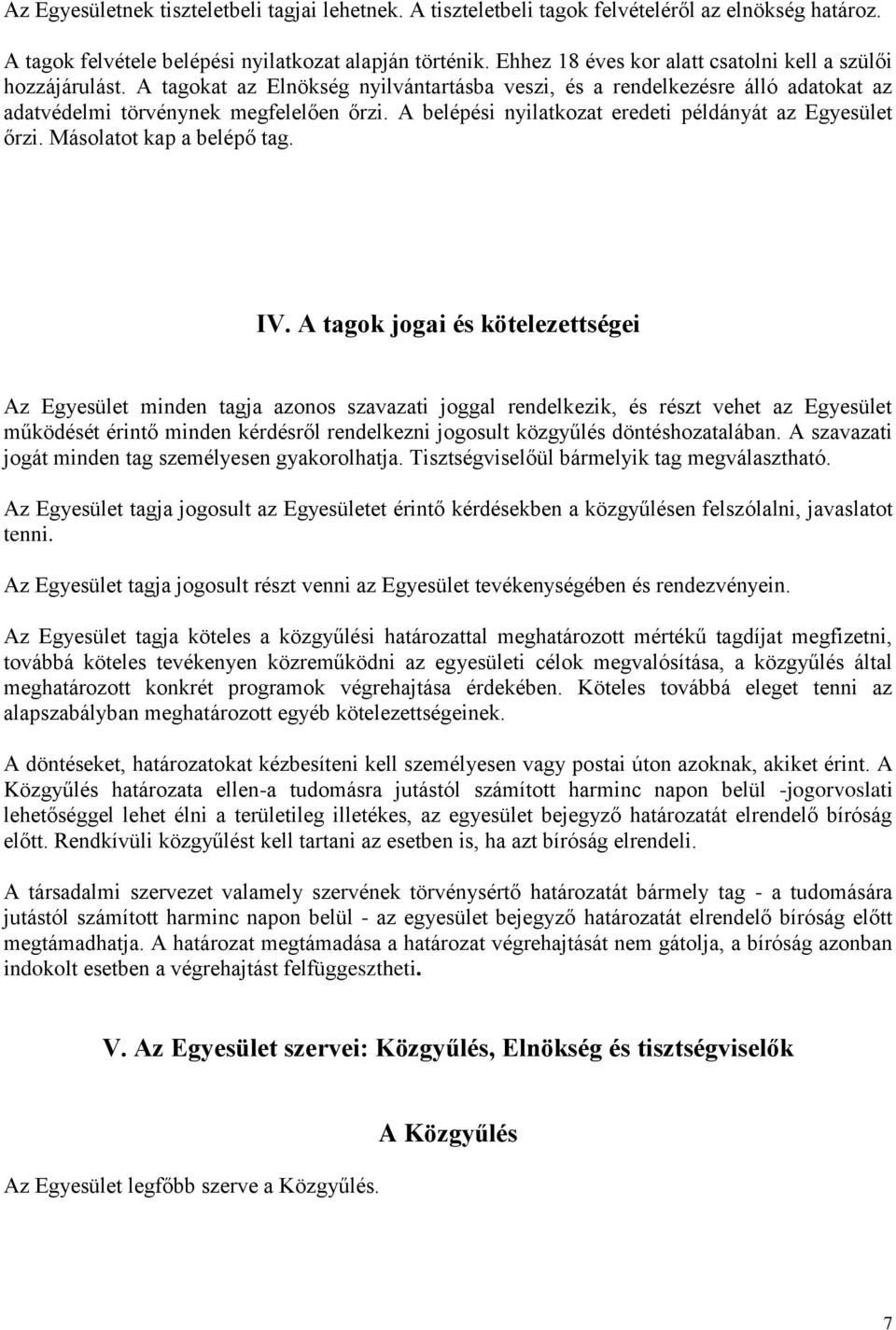 A belépési nyilatkozat eredeti példányát az Egyesület őrzi. Másolatot kap a belépő tag. IV.