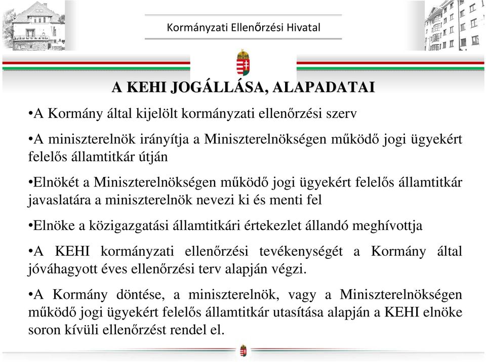 közigazgatási államtitkári értekezlet állandó meghívottja A KEHI kormányzati ellenőrzési tevékenységét a Kormány által jóváhagyott éves ellenőrzési terv alapján