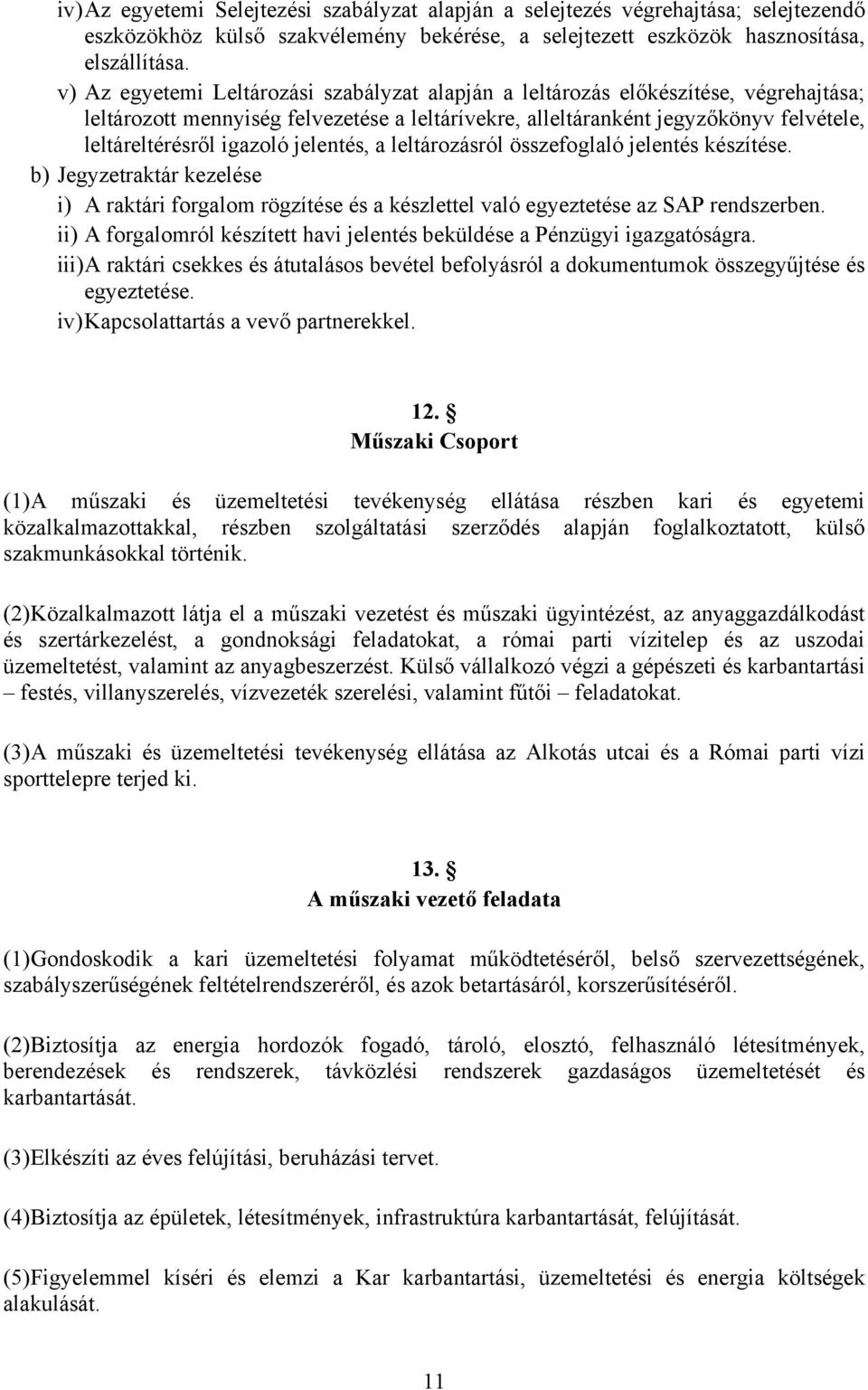 jelentés, a leltározásról összefoglaló jelentés készítése. b) Jegyzetraktár kezelése i) A raktári forgalom rögzítése és a készlettel való egyeztetése az SAP rendszerben.