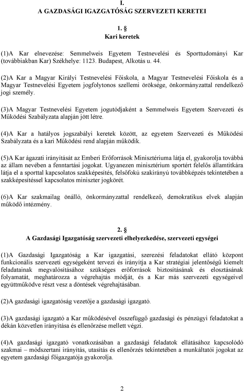 (3) A Magyar Testnevelési Egyetem jogutódjaként a Semmelweis Egyetem Szervezeti és Működési Szabályzata alapján jött létre.