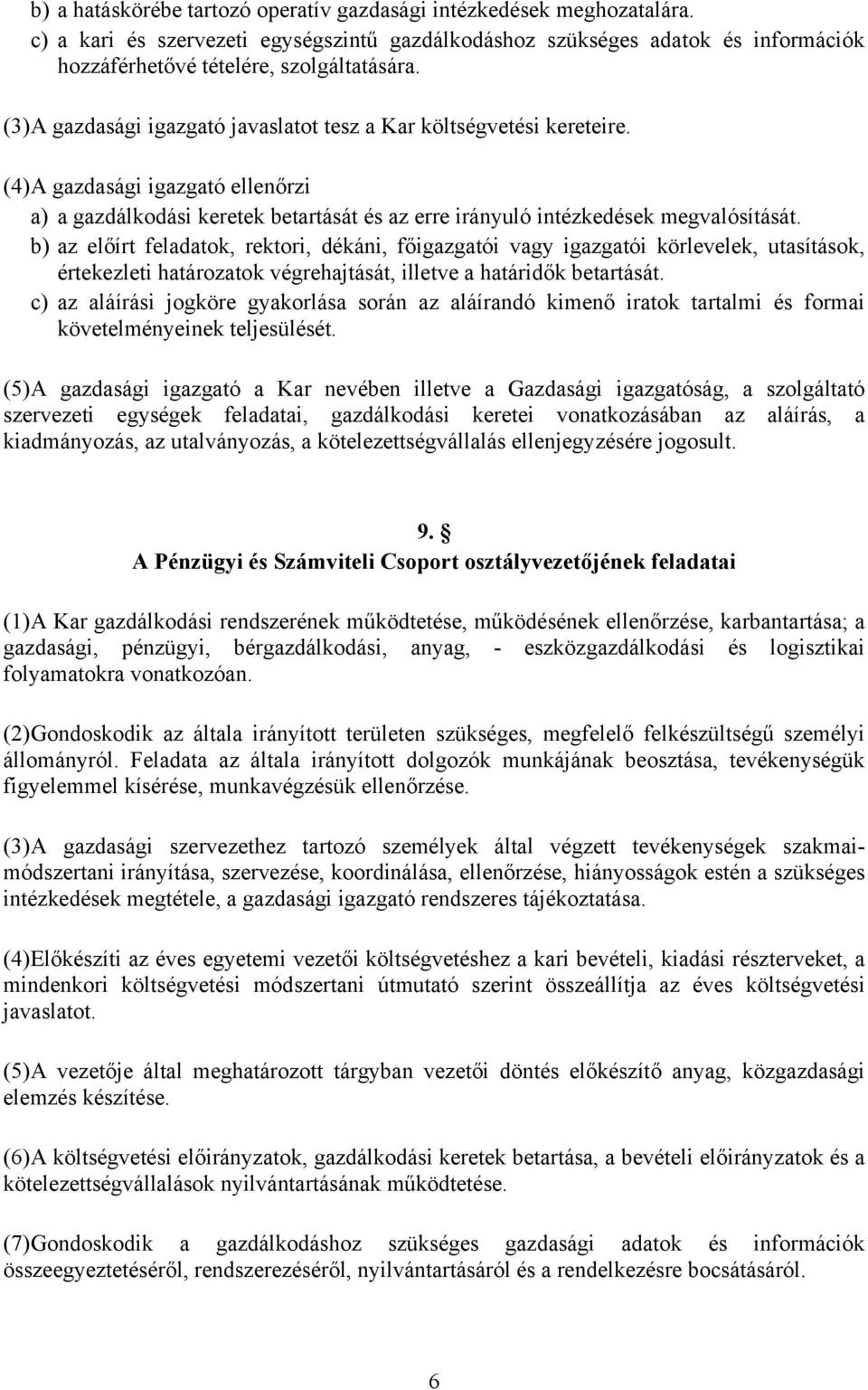 b) az előírt feladatok, rektori, dékáni, főigazgatói vagy igazgatói körlevelek, utasítások, értekezleti határozatok végrehajtását, illetve a határidők betartását.