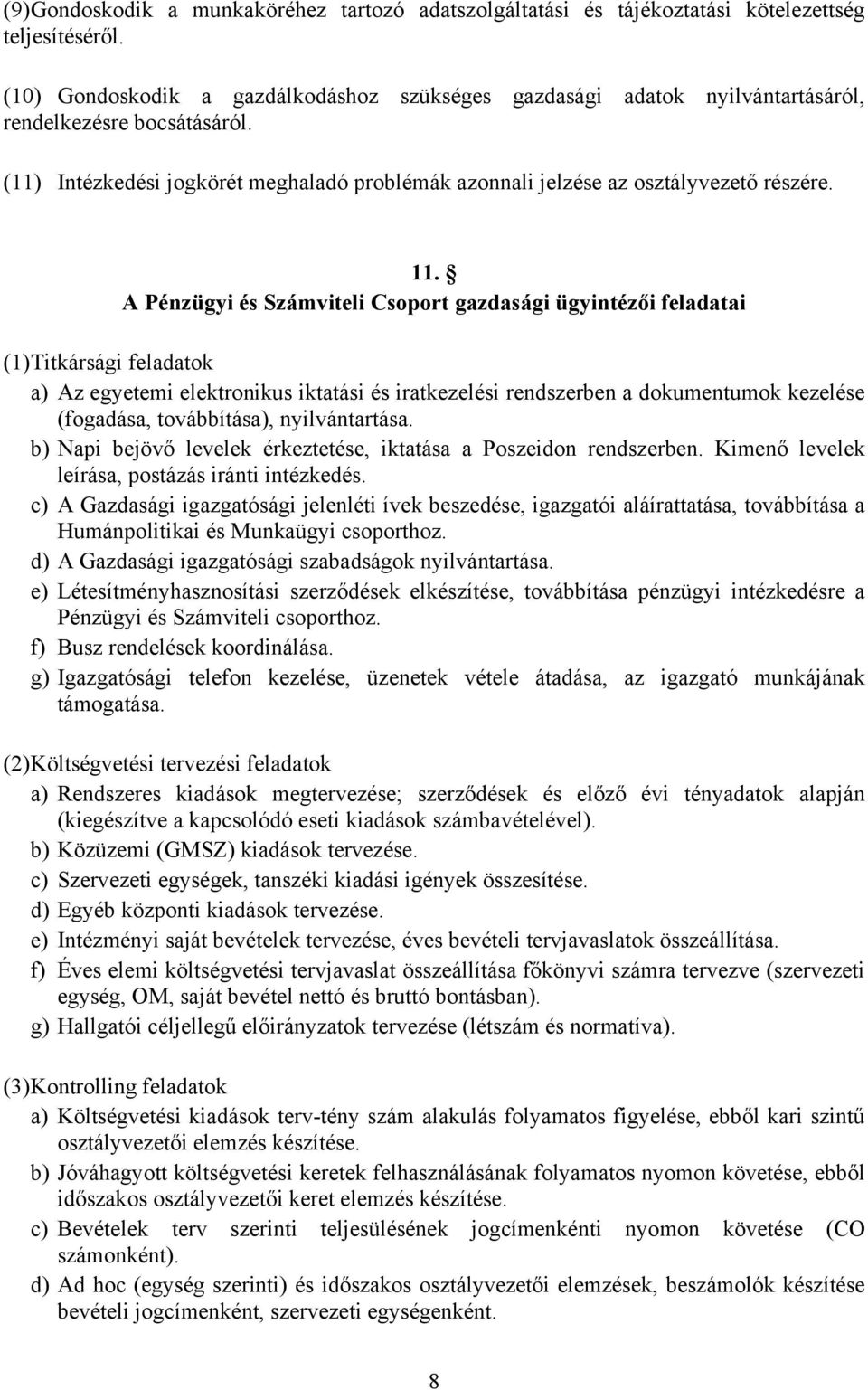 A Pénzügyi és Számviteli Csoport gazdasági ügyintézői feladatai (1) Titkársági feladatok a) Az egyetemi elektronikus iktatási és iratkezelési rendszerben a dokumentumok kezelése (fogadása,