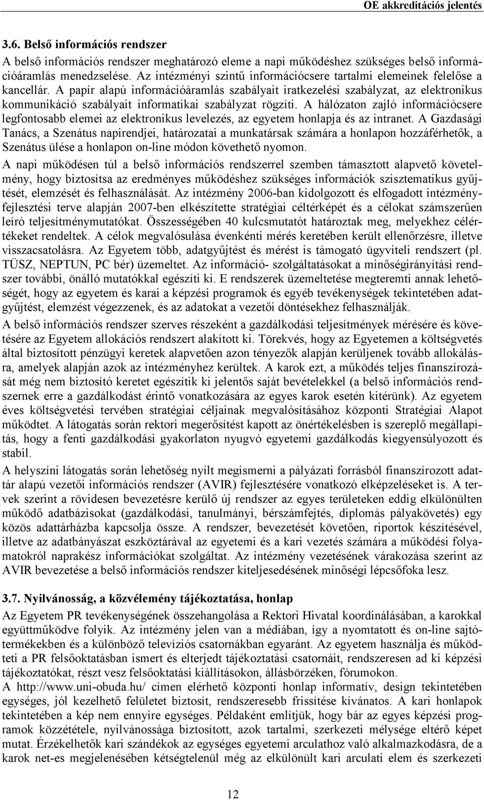 A papír alapú információáramlás szabályait iratkezelési szabályzat, az elektronikus kommunikáció szabályait informatikai szabályzat rögzíti.