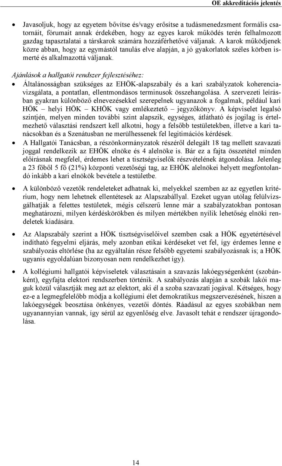 Ajánlások a hallgatói rendszer fejlesztéséhez: Általánosságban szükséges az EHÖK-alapszabály és a kari szabályzatok koherenciavizsgálata, a pontatlan, ellentmondásos terminusok összehangolása.