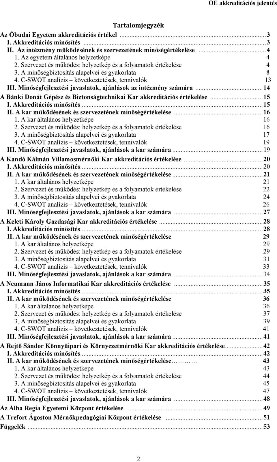 C-SWOT analízis következtetések, tennivalók 13 III. Minıségfejlesztési javaslatok, ajánlások az intézmény számára...14 A Bánki Donát Gépész és Biztonságtechnikai Kar akkreditációs értékelése...15 I.