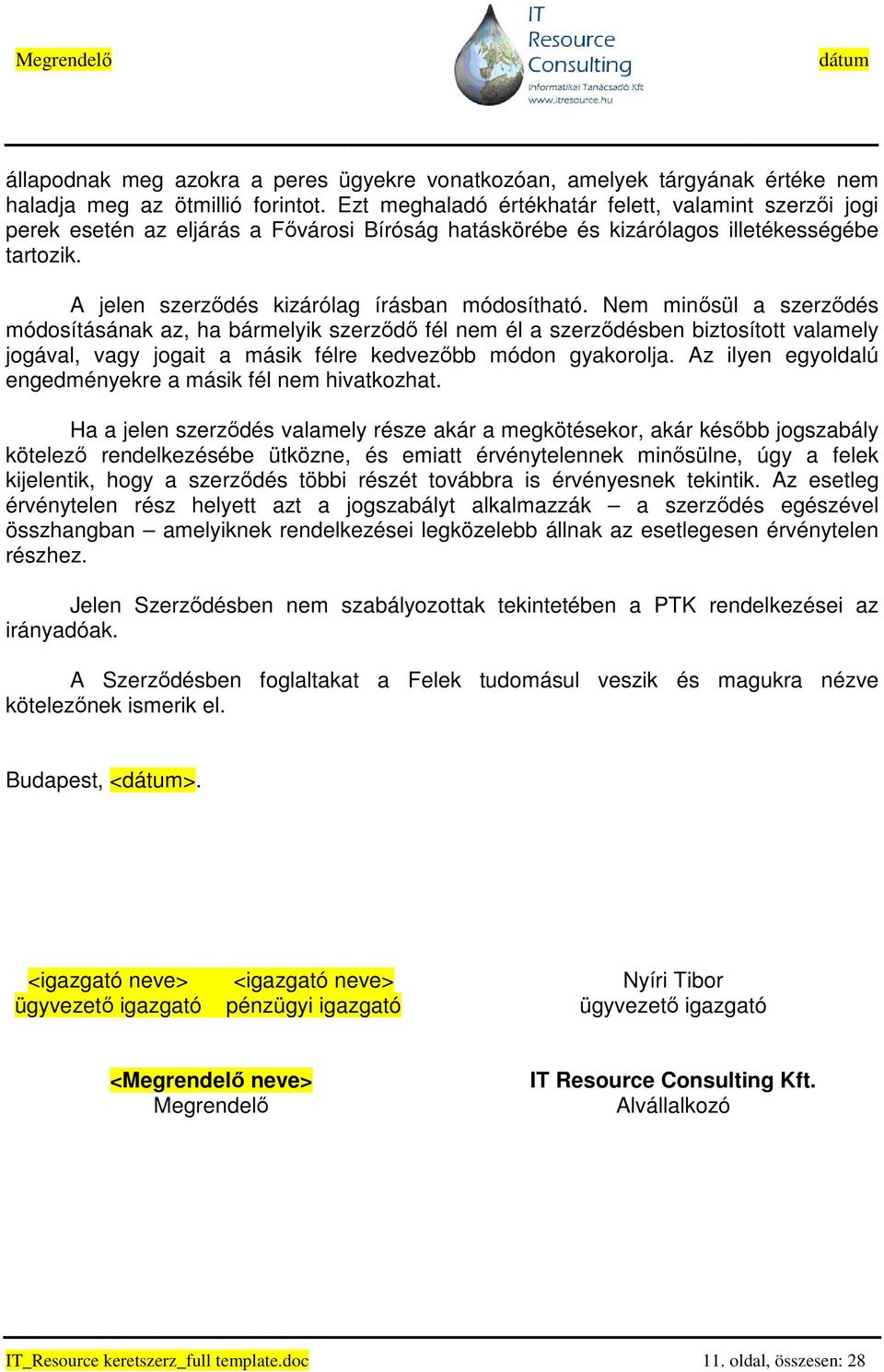 Nem minısül a szerzıdés módosításának az, ha bármelyik szerzıdı fél nem él a szerzıdésben biztosított valamely jogával, vagy jogait a másik félre kedvezıbb módon gyakorolja.