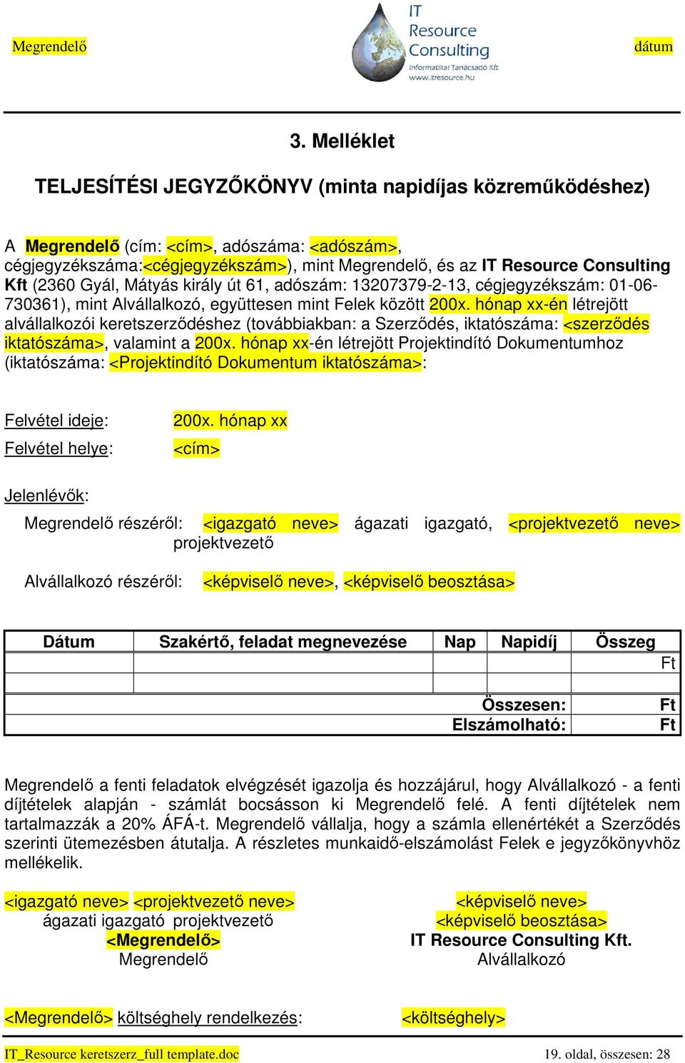 hónap xx-én létrejött alvállalkozói keretszerzıdéshez (továbbiakban: a Szerzıdés, iktatószáma: <szerzıdés iktatószáma>, valamint a 200x.