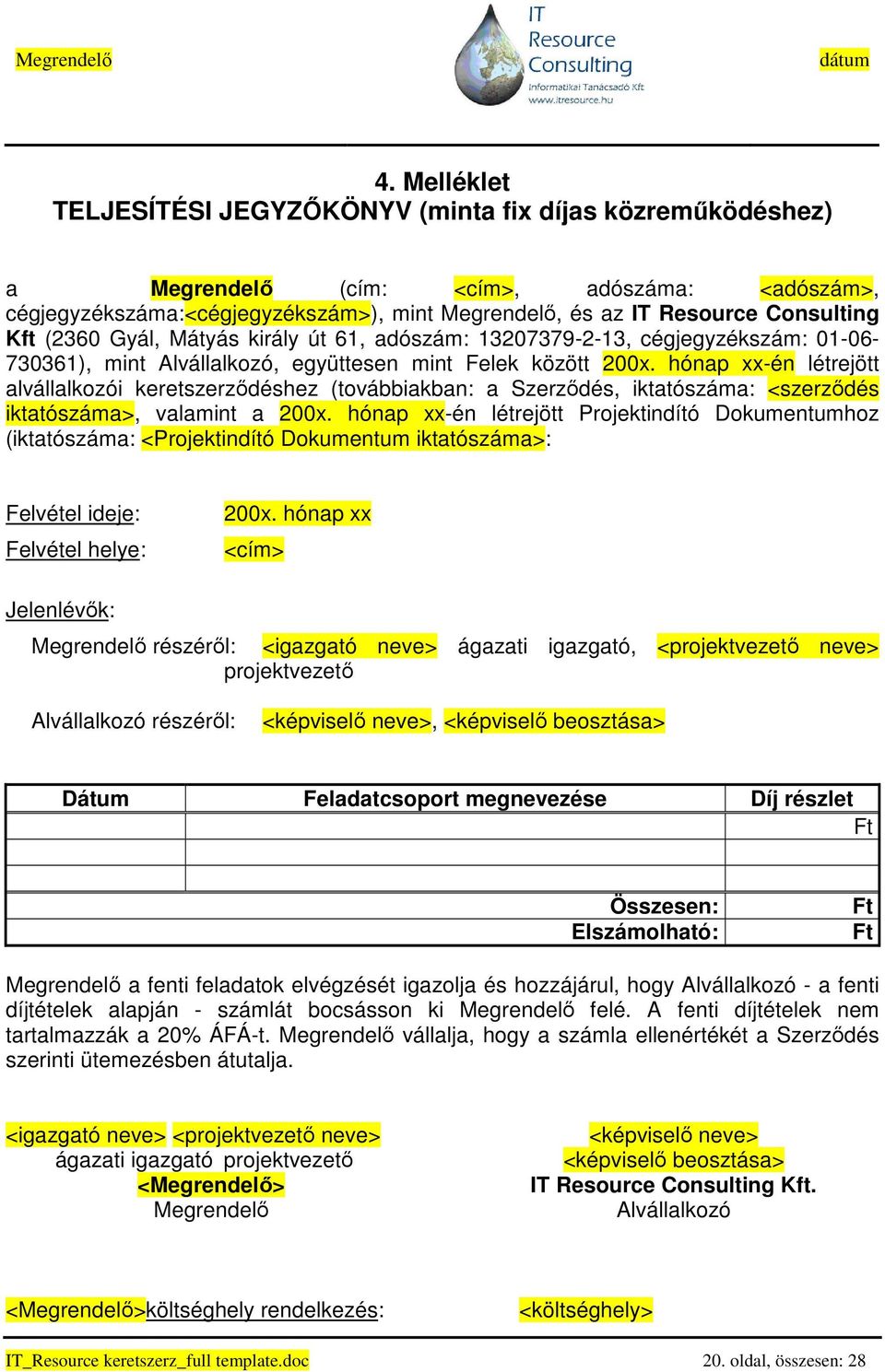 hónap xx-én létrejött alvállalkozói keretszerzıdéshez (továbbiakban: a Szerzıdés, iktatószáma: <szerzıdés iktatószáma>, valamint a 200x.