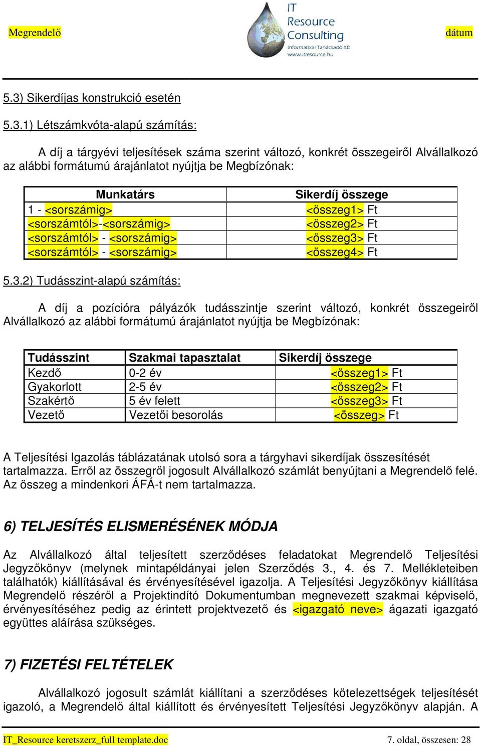 Ft <sorszámtól> - <sorszámig> <összeg4> Ft 5.3.