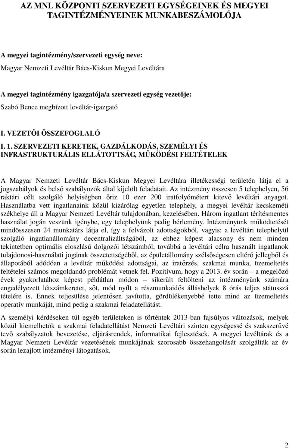 SZERVEZETI KERETEK, GAZDÁLKODÁS, SZEMÉLYI ÉS INFRASTRUKTURÁLIS ELLÁTOTTSÁG, MŰKÖDÉSI FELTÉTELEK A Magyar Nemzeti Levéltár Bács-Kiskun Megyei Levéltára illetékességi területén látja el a jogszabályok