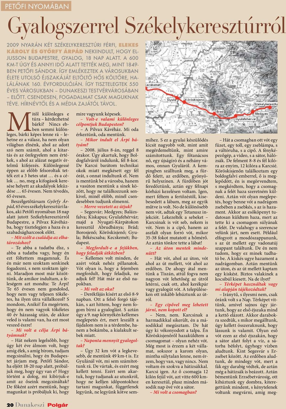 Így tisztelegtek 550 éves városukban Dunakeszi testvérvárosában előtt. Csendesen, fogadalmat csak maguknak téve. Hírnévtől és a média zajától távol. Mitől különleges e túra kérdezhetné bárki?