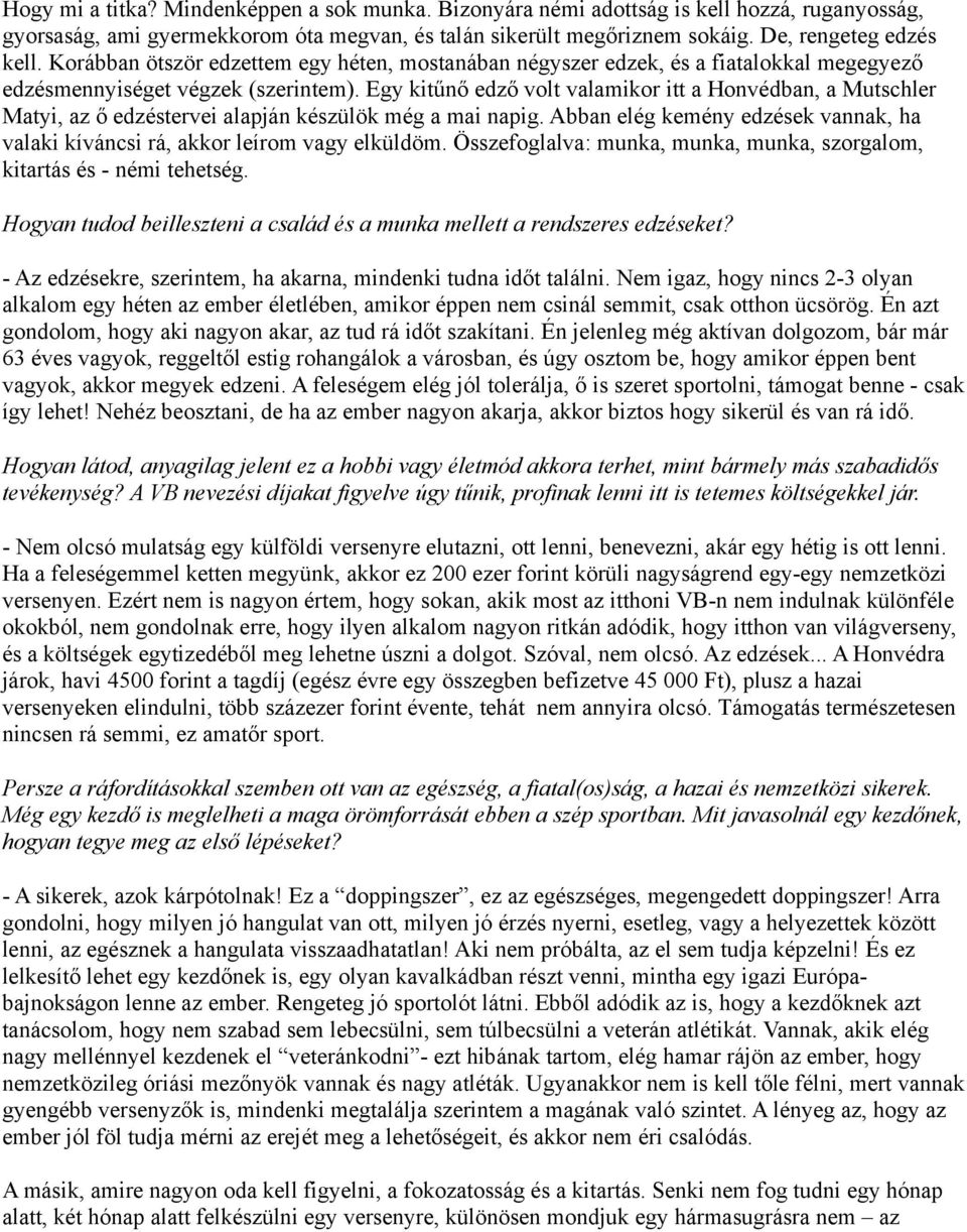 Egy kitűnő edző volt valamikor itt a Honvédban, a Mutschler Matyi, az ő edzéstervei alapján készülök még a mai napig.