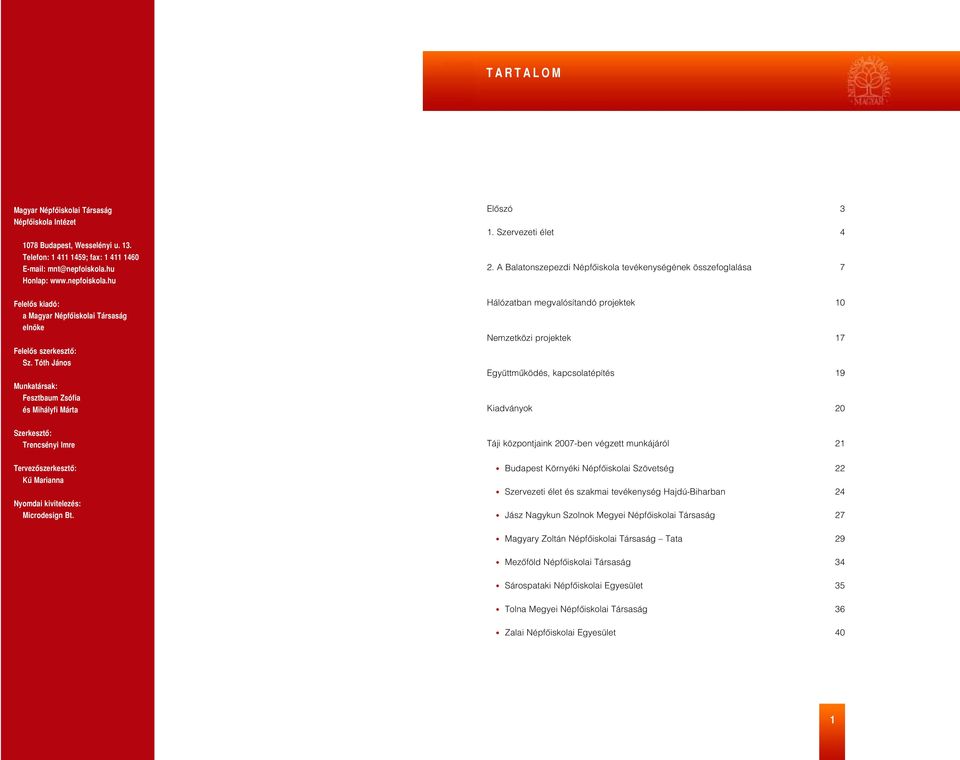 Tóth János Munkatársak: Fesztbaum Zsófia és Mihályfi Márta Szerkesztõ: Trencsényi Imre Tervezõszerkesztõ: Kû Marianna Nyomdai kivitelezés: Microdesign Bt. Elõszó 3 1. Szervezeti élet 4 2.