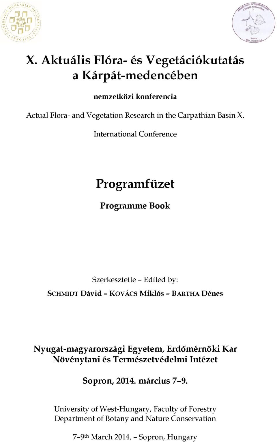 International Conference Programfüzet Programme Book Szerkesztette Edited by: SCHMIDT Dávid KOVÁCS Miklós BARTHA Dénes