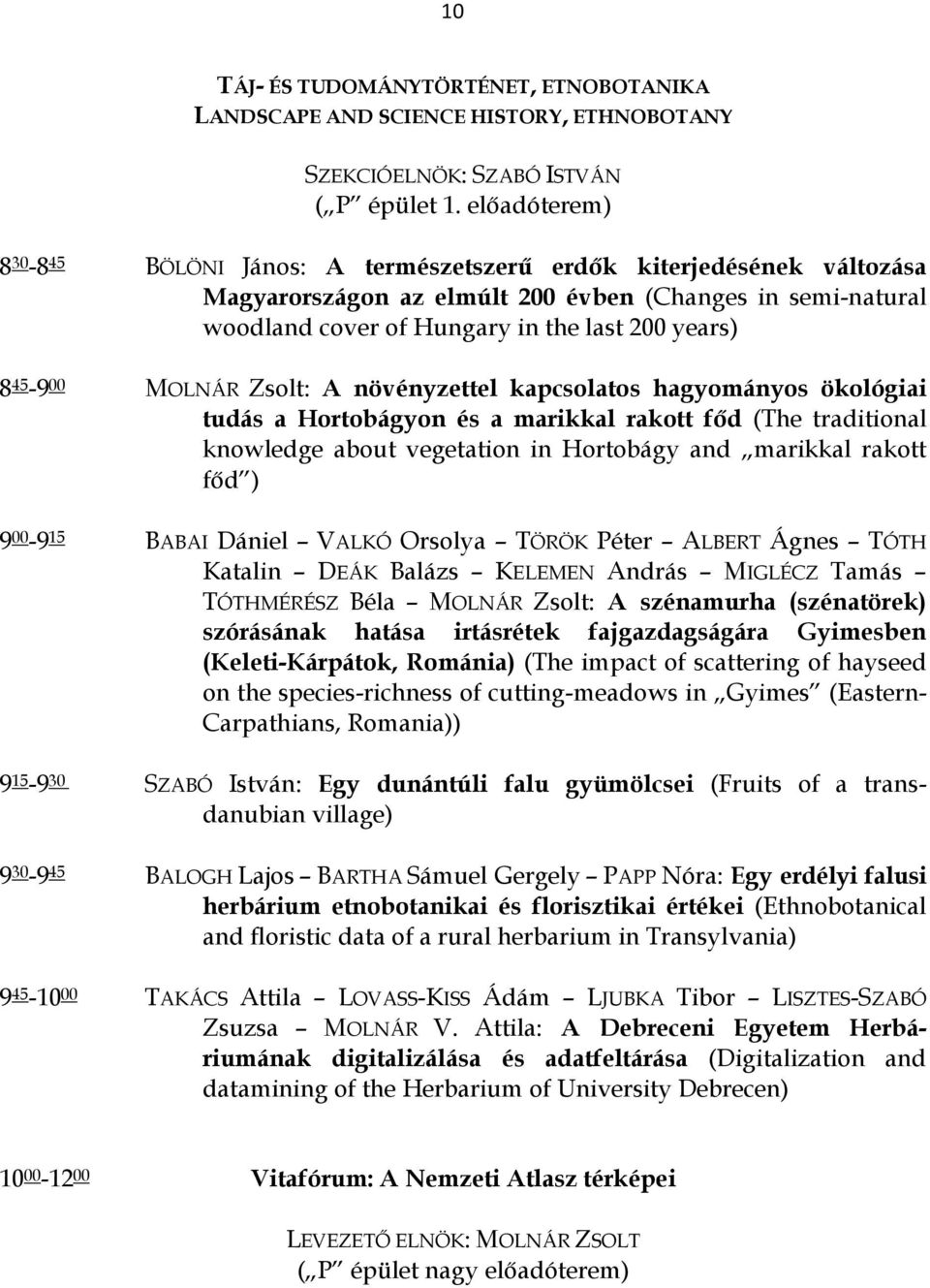 45-9 00 MOLNÁR Zsolt: A növényzettel kapcsolatos hagyományos ökológiai tudás a Hortobágyon és a marikkal rakott főd (The traditional knowledge about vegetation in Hortobágy and marikkal rakott főd )