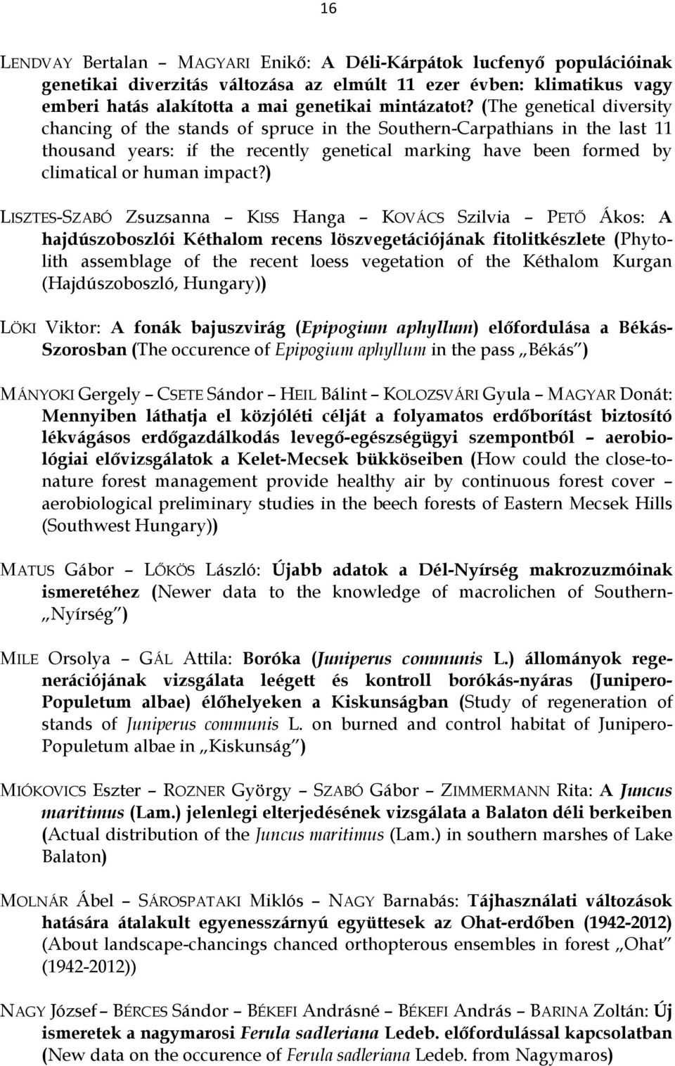 ) LISZTES-SZABÓ Zsuzsanna KISS Hanga KOVÁCS Szilvia PETŐ Ákos: A hajdúszoboszlói Kéthalom recens löszvegetációjának fitolitkészlete (Phytolith assemblage of the recent loess vegetation of the