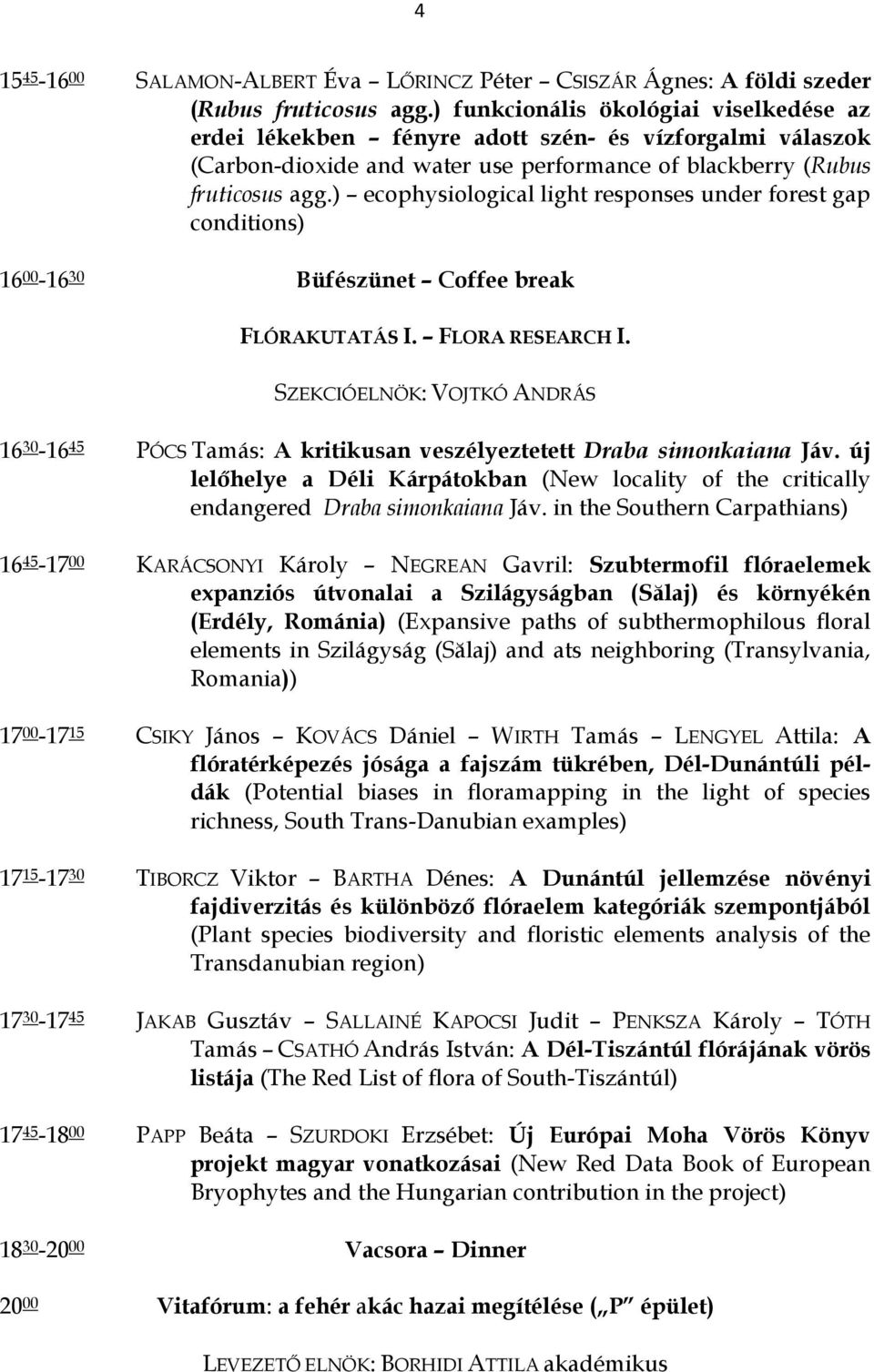 ) ecophysiological light responses under forest gap conditions) 16 00-16 30 Büfészünet Coffee break FLÓRAKUTATÁS I. FLORA RESEARCH I.