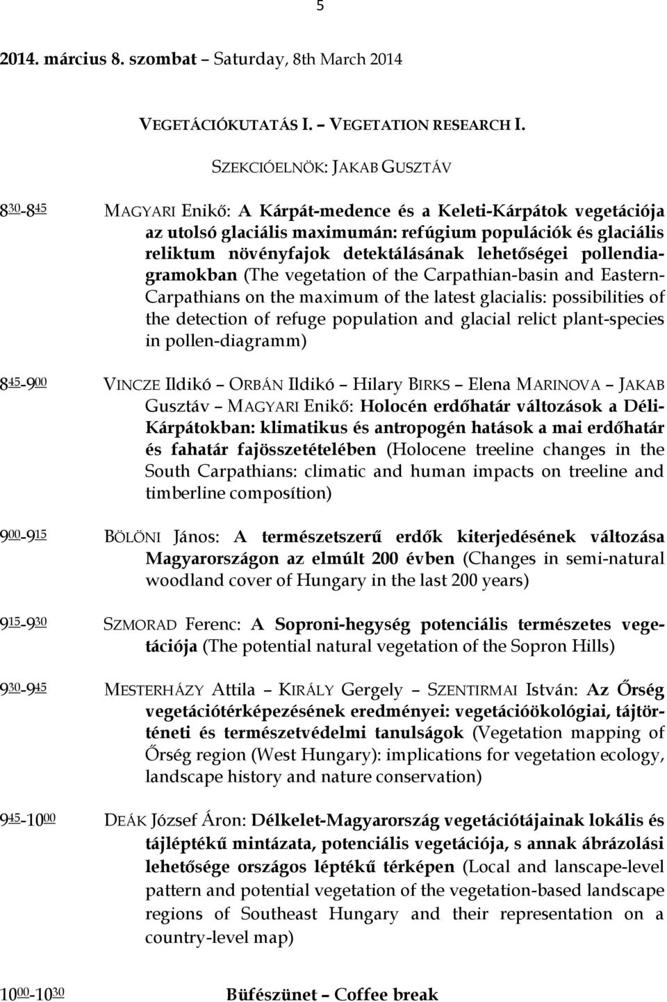 detektálásának lehetőségei pollendiagramokban (The vegetation of the Carpathian-basin and Eastern- Carpathians on the maximum of the latest glacialis: possibilities of the detection of refuge