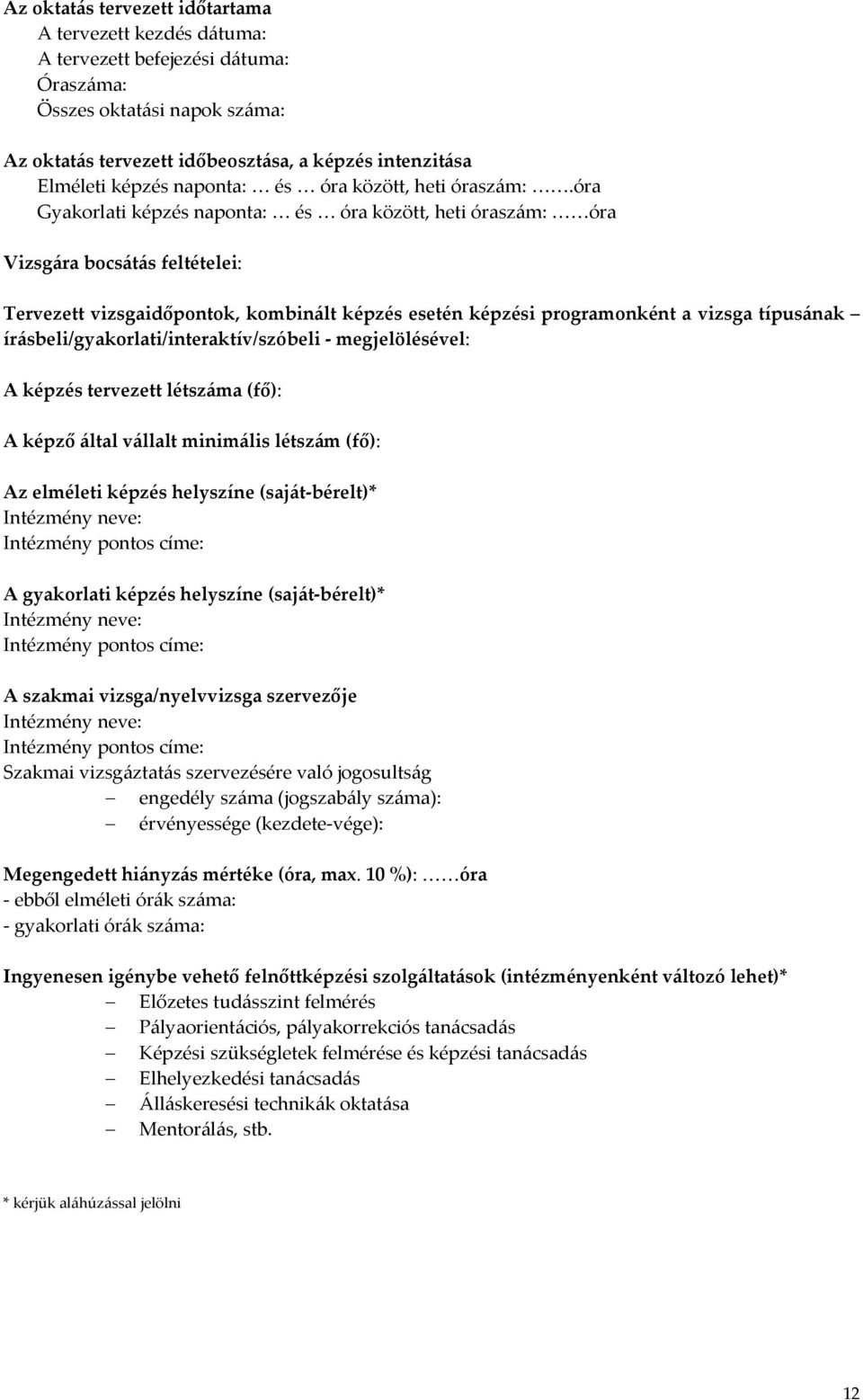 óra Gyakorlati képzés naponta: és óra között, heti óraszám: óra Vizsgára bocsátás feltételei: Tervezett vizsgaidőpontok, kombinált képzés esetén képzési programonként a vizsga típusának