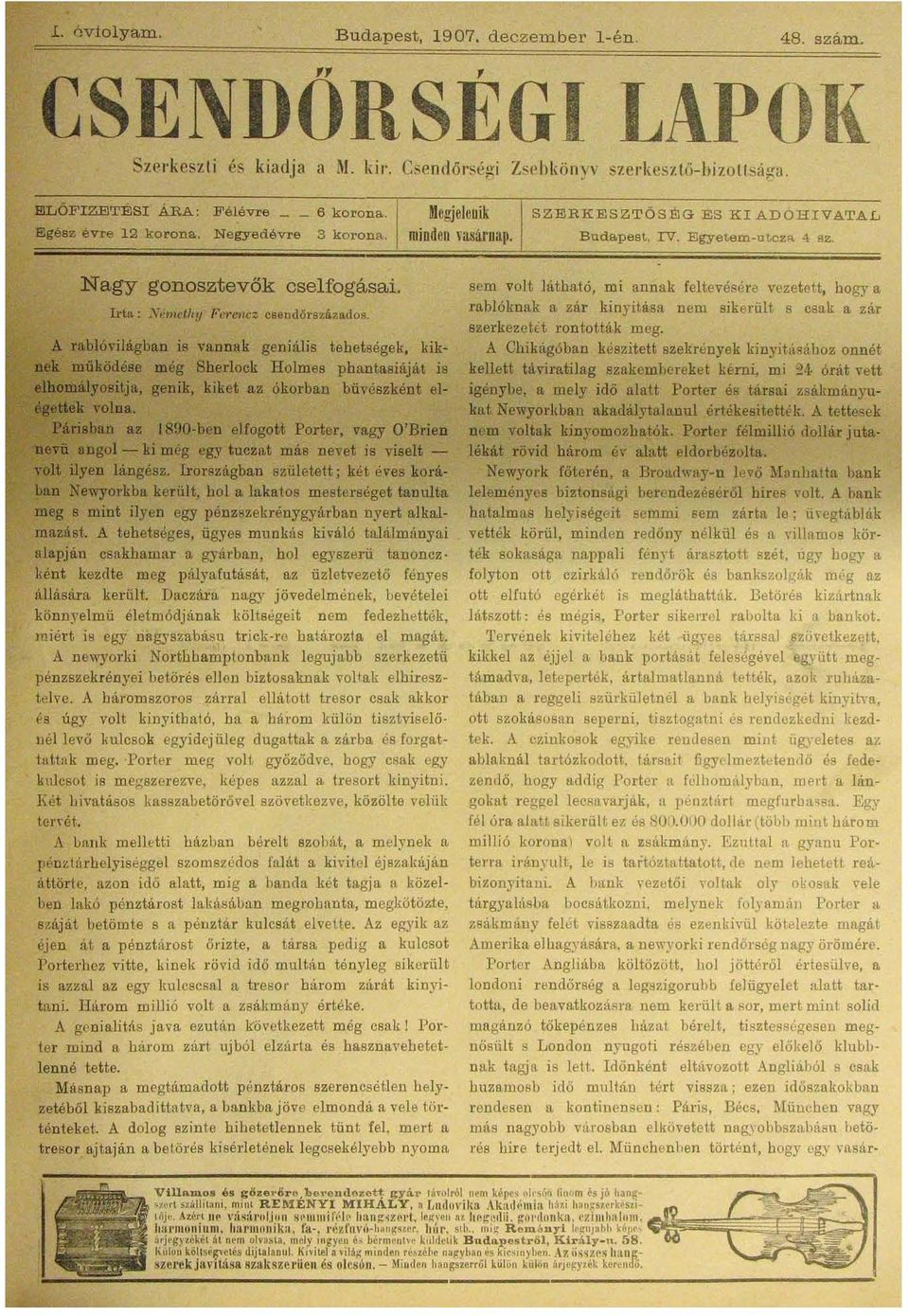 sem volt látható, mi annak feltevésére vezetett, bogy a rablóknak a zár kinyitása nem sikerült s csak a zlír szerkezetü rontották meg.