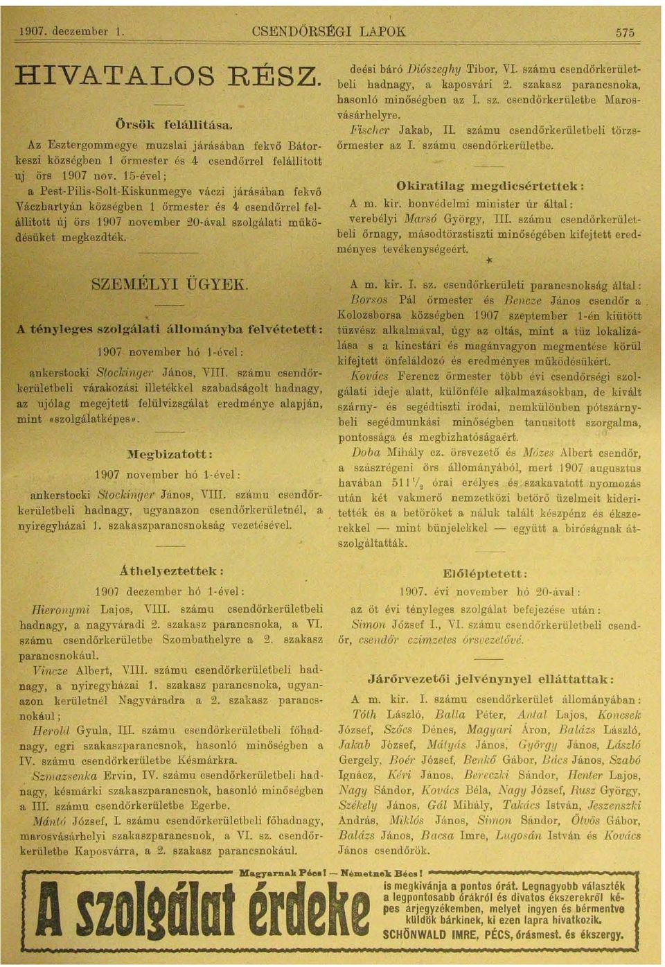 15 ével ; a Pest Pilis Solt Kiskunmegye váczi jarásában fe kvő Váczhartyán községben 1 ő rm es t er és 4 cs end ő rr e l felállitott új örs 1907 november 20 ával szolgálati működésüket megkezdték.