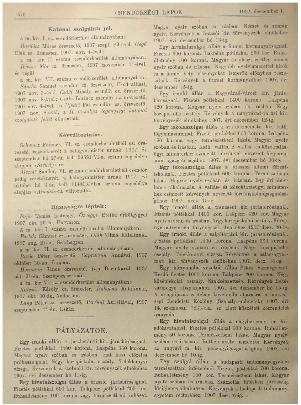 mu csend ő r ke rül e t allomanyában : R t'l'és~ Mór cz. őrm ester, 1907 november ll ével, 1907 aug. 27-én, Szárhegyen. a m. kir. II. sz.