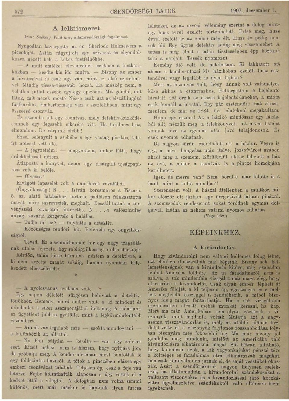 - Bizony az ember fi himtásával is csak úgy van, mint az első szerelmével. hlijldig vissza-visszatér hozzá. H'1 máskép nem, a véletlen juttat eszébe egy-egy epizódot.