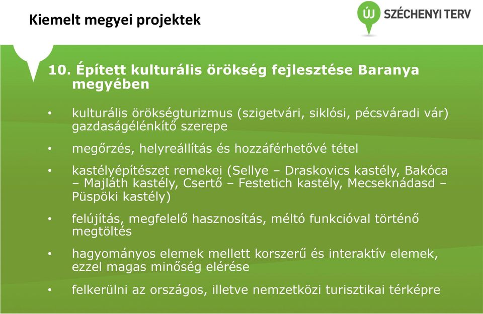 Majláth kastély, Csertő Festetich kastély, Mecseknádasd Püspöki kastély) felújítás, megfelelő hasznosítás, méltó funkcióval történő